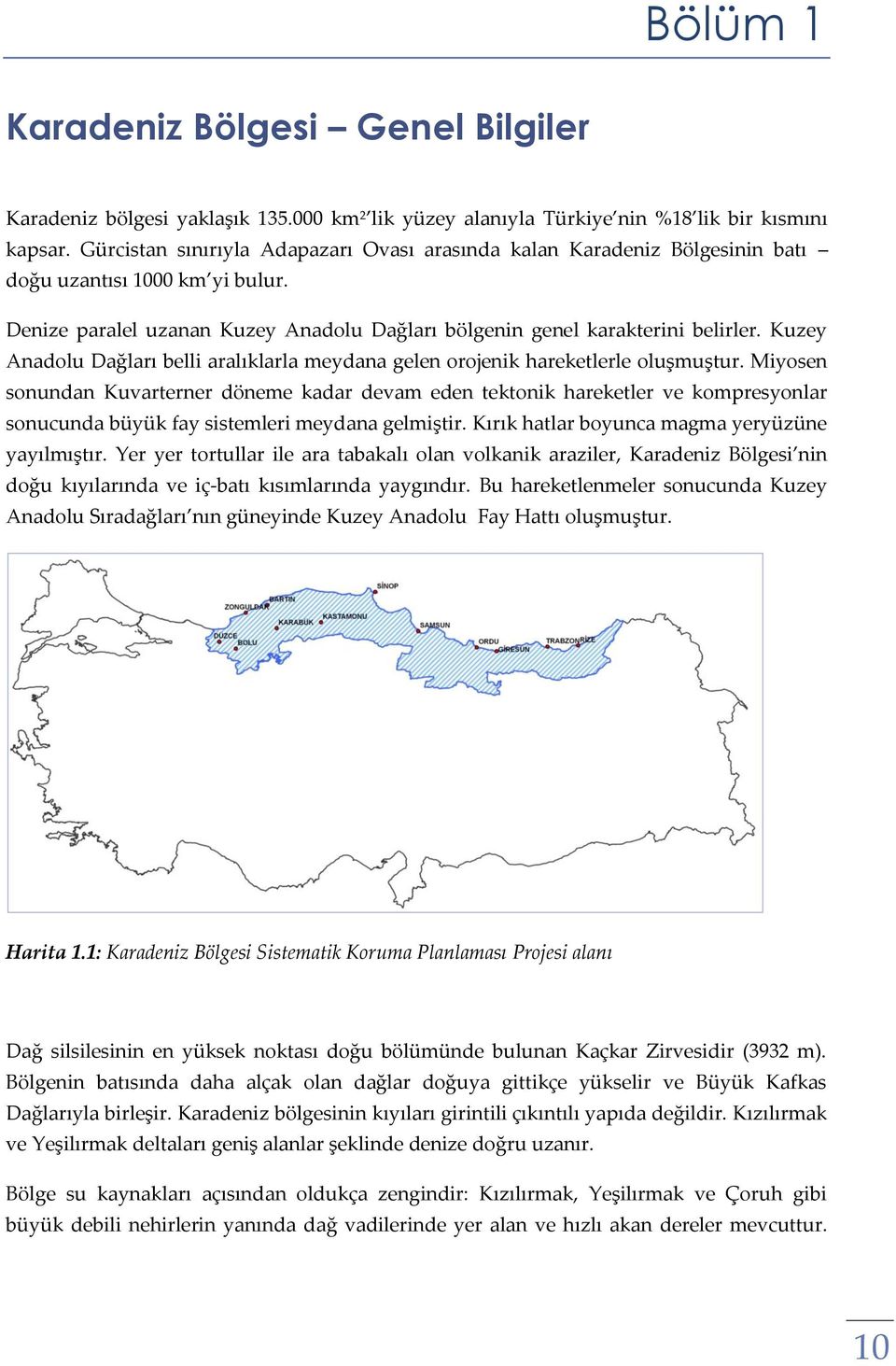 Kuzey Anadolu Dağları belli aralıklarla meydana gelen orojenik hareketlerle oluşmuştur.