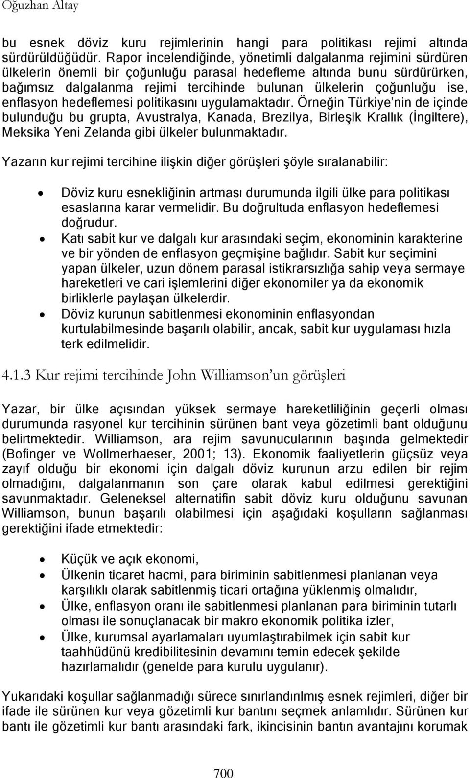 çoğunluğu ise, enflasyon hedeflemesi politikasını uygulamaktadır.