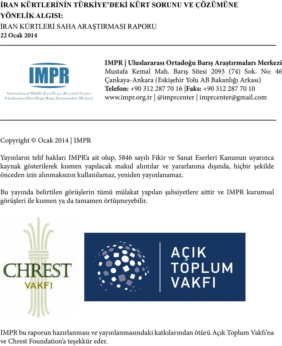 com Copyright Ocak 2014 IMPR Yayınların telif hakları IMPR a ait olup, 5846 sayılı Fikir ve Sanat Eserleri Kanunun uyarınca kaynak gösterilerek kısmen yapılacak makul alıntılar ve yararlanma dışında,