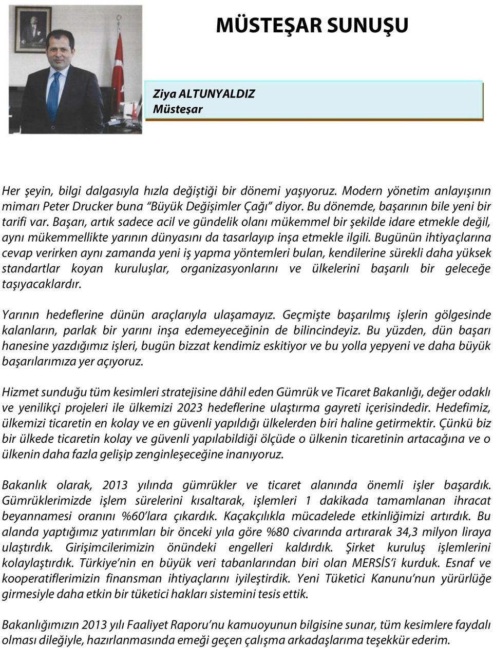 Başarı, artık sadece acil ve gündelik olanı mükemmel bir şekilde idare etmekle değil, aynı mükemmellikte yarının dünyasını da tasarlayıp inşa etmekle ilgili.