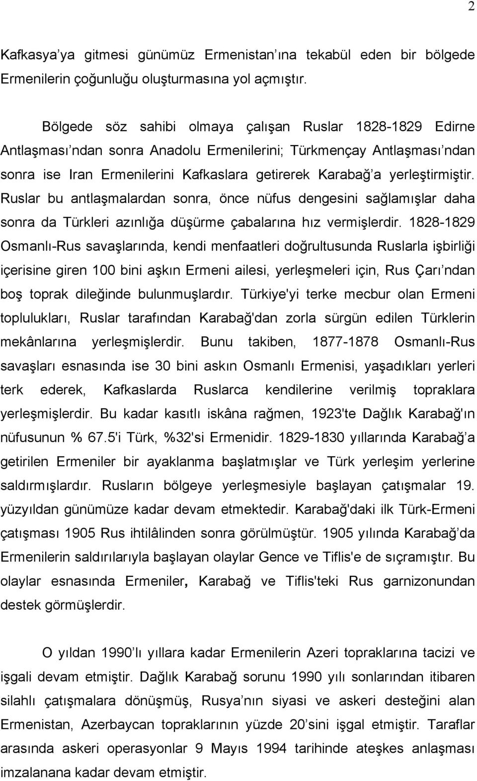 yerleştirmiştir. Ruslar bu antlaşmalardan sonra, önce nüfus dengesini sağlamışlar daha sonra da Türkleri azınlığa düşürme çabalarına hız vermişlerdir.