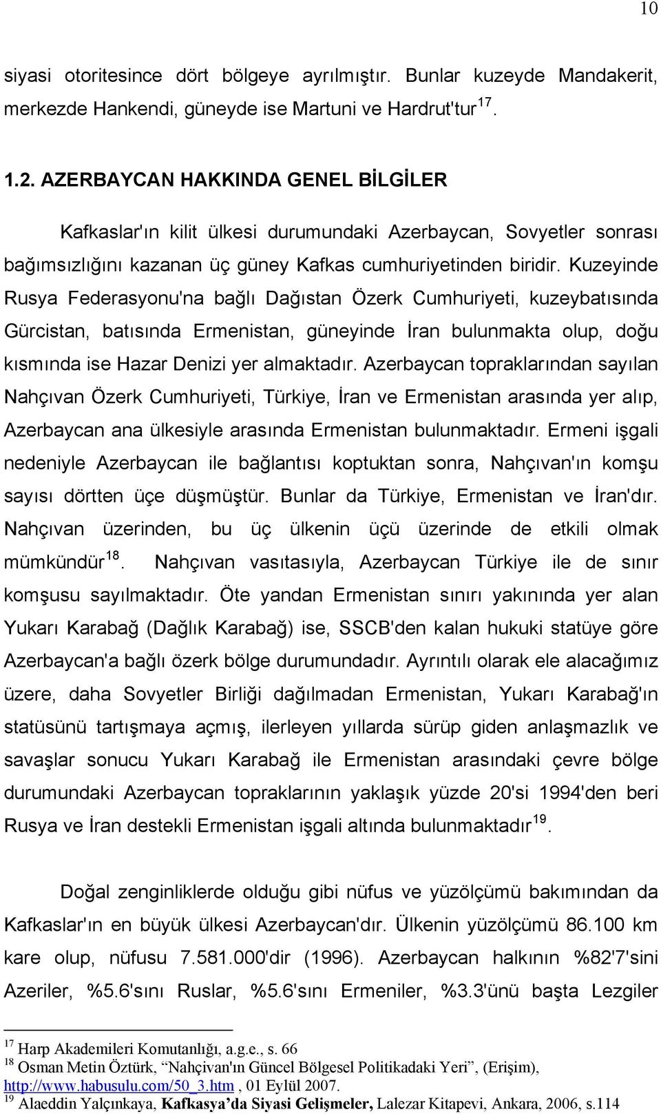 Kuzeyinde Rusya Federasyonu'na bağlı Dağıstan Özerk Cumhuriyeti, kuzeybatısında Gürcistan, batısında Ermenistan, güneyinde İran bulunmakta olup, doğu kısmında ise Hazar Denizi yer almaktadır.