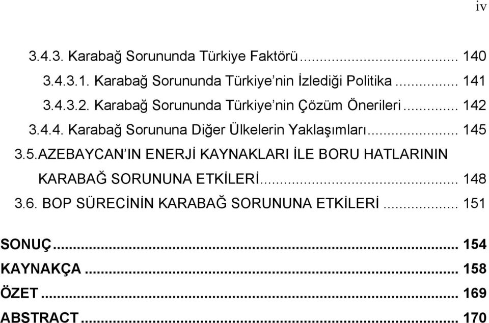 .. 145 3.5.AZEBAYCAN IN ENERJİ KAYNAKLARI İLE BORU HATLARININ KARABAĞ SORUNUNA ETKİLERİ... 148 3.6.