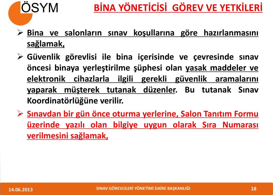 gerekli güvenlik aramalarını yaparak müşterek tutanak düzenler. Bu tutanak Sınav Koordinatörlüğüne verilir.