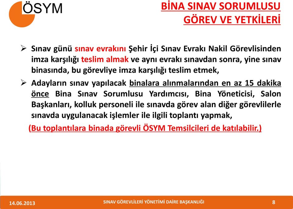 alınmalarından en az 15 dakika önce Bina Sınav Sorumlusu Yardımcısı, Bina Yöneticisi, Salon Başkanları, kolluk personeli ile sınavda görev