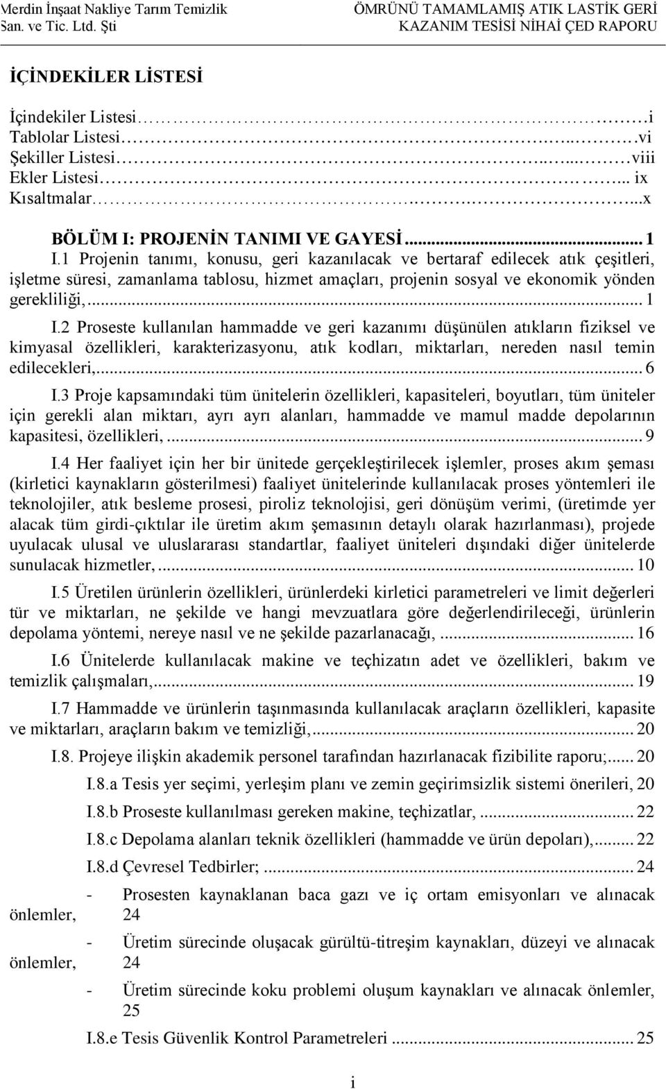 2 Proseste kullanılan hammadde ve geri kazanımı düşünülen atıkların fiziksel ve kimyasal özellikleri, karakterizasyonu, atık kodları, miktarları, nereden nasıl temin edilecekleri,... 6 I.