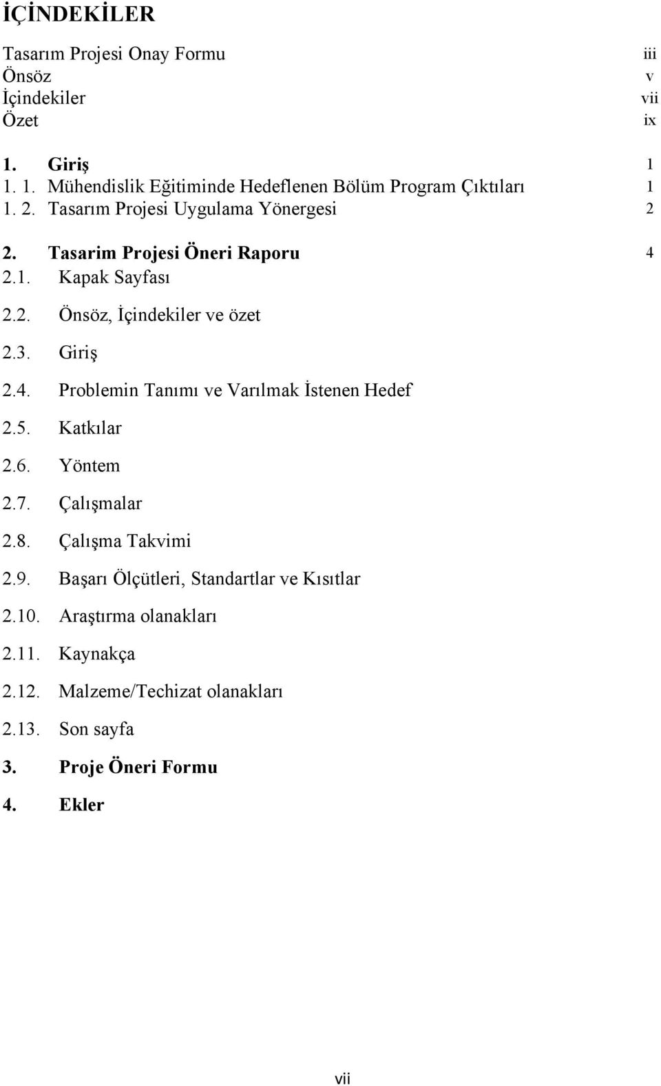 5. Katkılar 2.6. Yöntem 2.7. Çalışmalar 2.8. Çalışma Takvimi 2.9. Başarı Ölçütleri, Standartlar ve Kısıtlar 2.10. Araştırma olanakları 2.11.