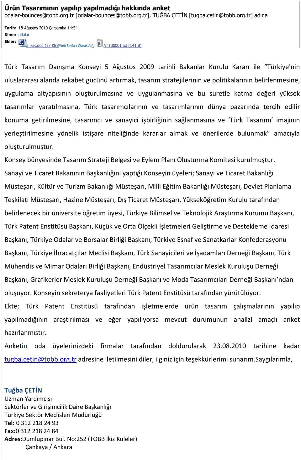 txt (141 B ) Türk Tasarım Danışma Konseyi 5 Ağustos 2009 tarihli Bakanlar Kurulu Kararı ile Türkiye'nin uluslararası alanda rekabet gücünü artırmak, tasarım stratejilerinin ve politikalarının