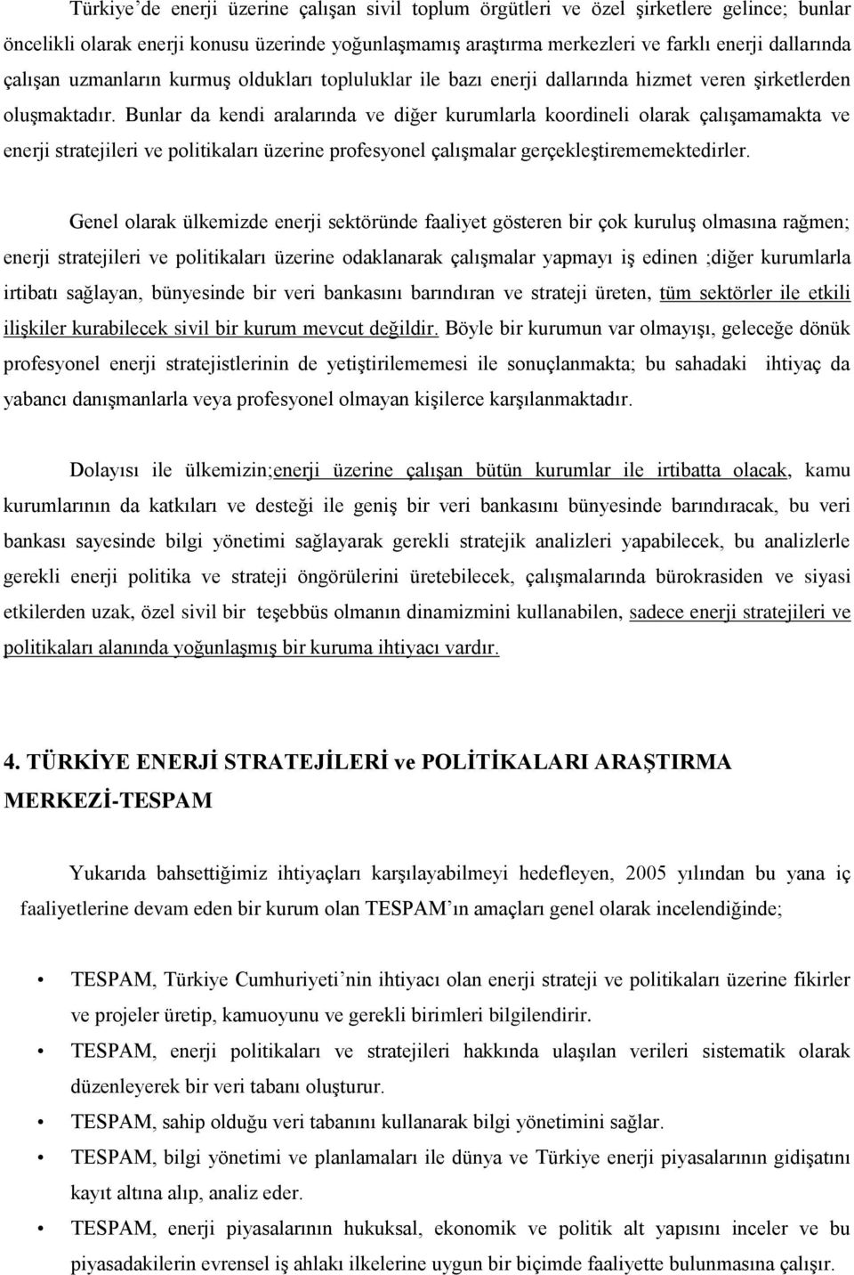 Bunlar da kendi aralarında ve diğer kurumlarla koordineli olarak çalışamamakta ve enerji stratejileri ve politikaları üzerine profesyonel çalışmalar gerçekleştirememektedirler.