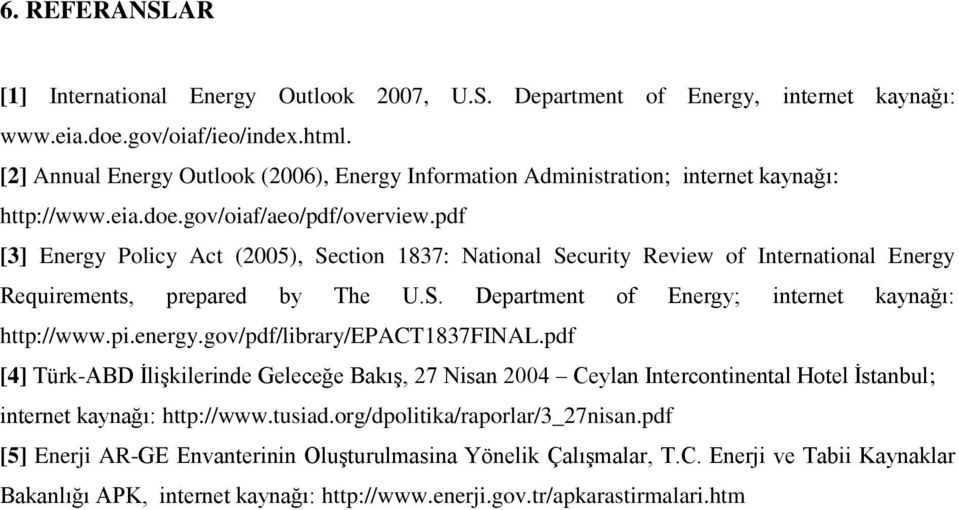 pdf [3] Energy Policy Act (2005), Section 1837: National Security Review of International Energy Requirements, prepared by The U.S. Department of Energy; internet kaynağı: http://www.pi.energy.