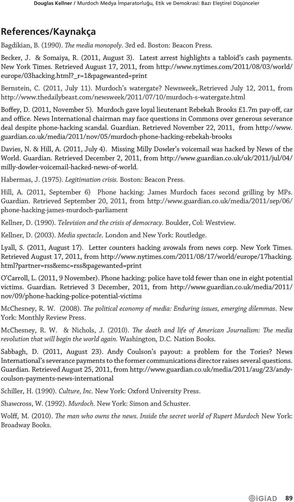 _r=1&pagewanted=print Bernstein, C. (2011, July 11). Murdoch s watergate? Newsweek,.Retrieved July 12, 2011, from http://www.thedailybeast.com/newsweek/2011/07/10/murdoch-s-watergate.html Boffey, D.