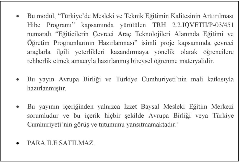 yeterlikleri kazandırmaya yönelik olarak öğrencilere rehberlik etmek amacıyla hazırlanmış bireysel öğrenme materyalidir.