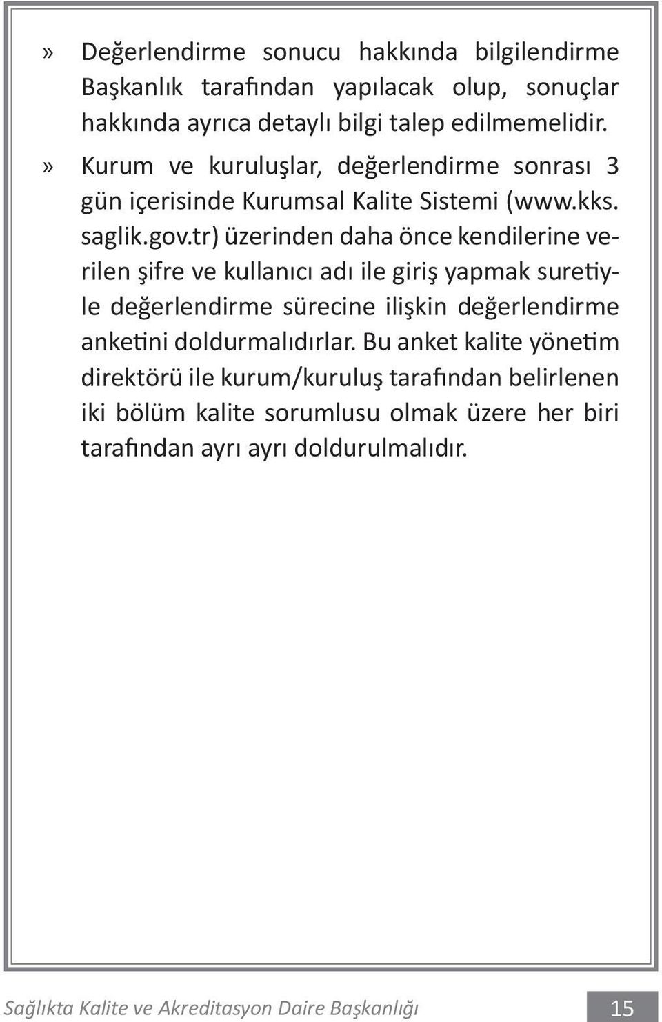 tr) üzerinden daha önce kendilerine verilen şifre ve kullanıcı adı ile giriş yapmak suretiyle değerlendirme sürecine ilişkin değerlendirme