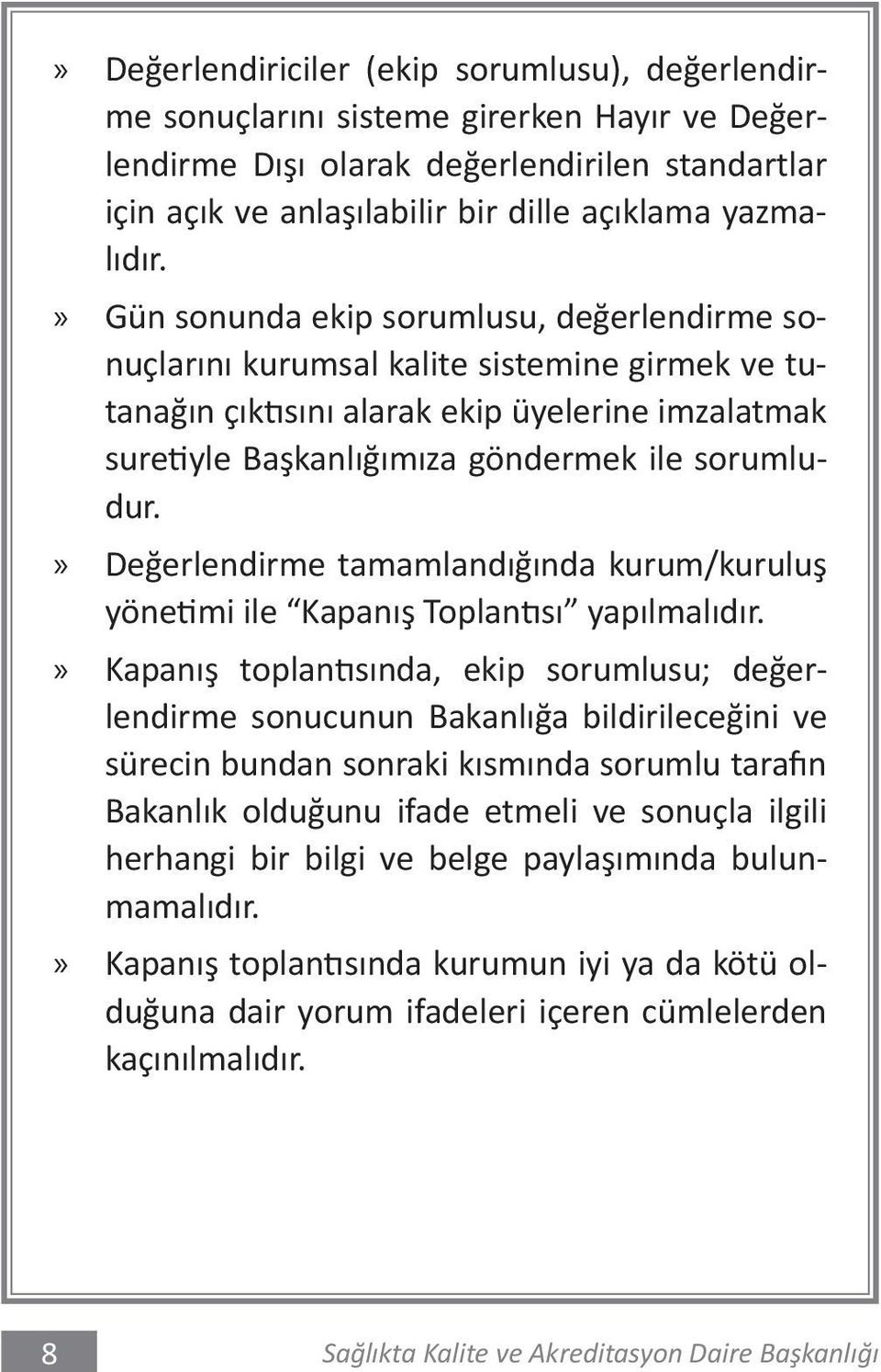 Değerlendirme tamamlandığında kurum/kuruluş yönetimi ile Kapanış Toplantısı yapılmalıdır.