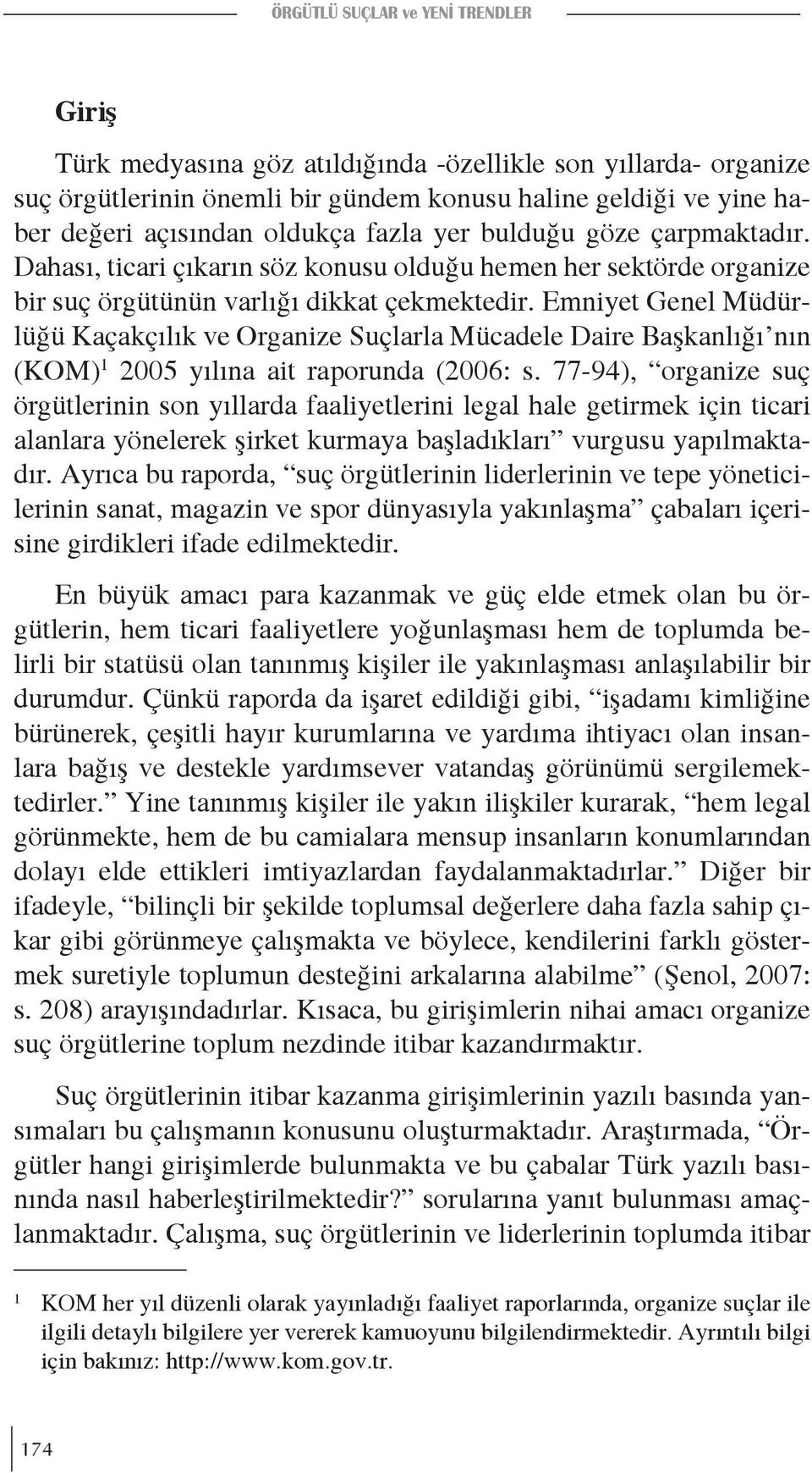 Emniyet Genel Müdürlüğü Kaçakçılık ve Organize Suçlarla Mücadele Daire Başkanlığı nın (KOM) 1 2005 yılına ait raporunda (2006: s.