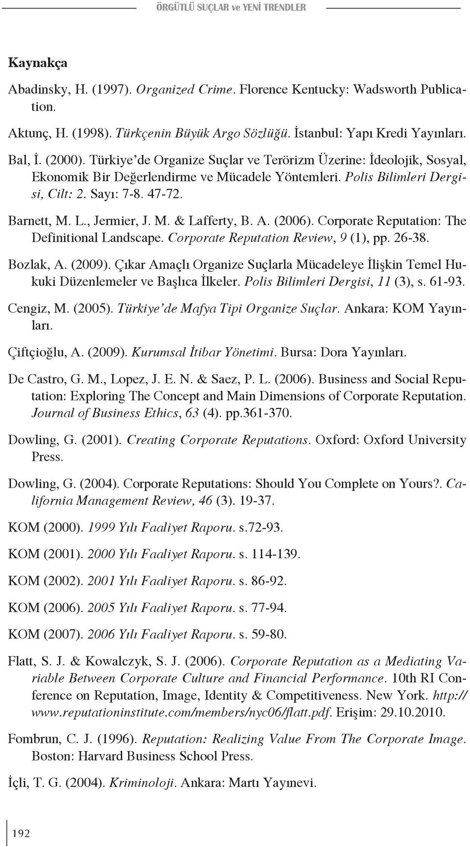 Sayı: 7-8. 47-72. Barnett, M. L., Jermier, J. M. & Lafferty, B. A. (2006). Corporate Reputation: The Definitional Landscape. Corporate Reputation Review, 9 (1), pp. 26-38. Bozlak, A. (2009).