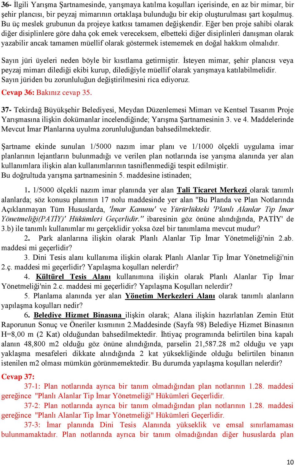 Eğer ben proje sahibi olarak diğer disiplinlere göre daha çok emek vereceksem, elbetteki diğer disiplinleri danışman olarak yazabilir ancak tamamen müellif olarak göstermek istememek en doğal hakkım