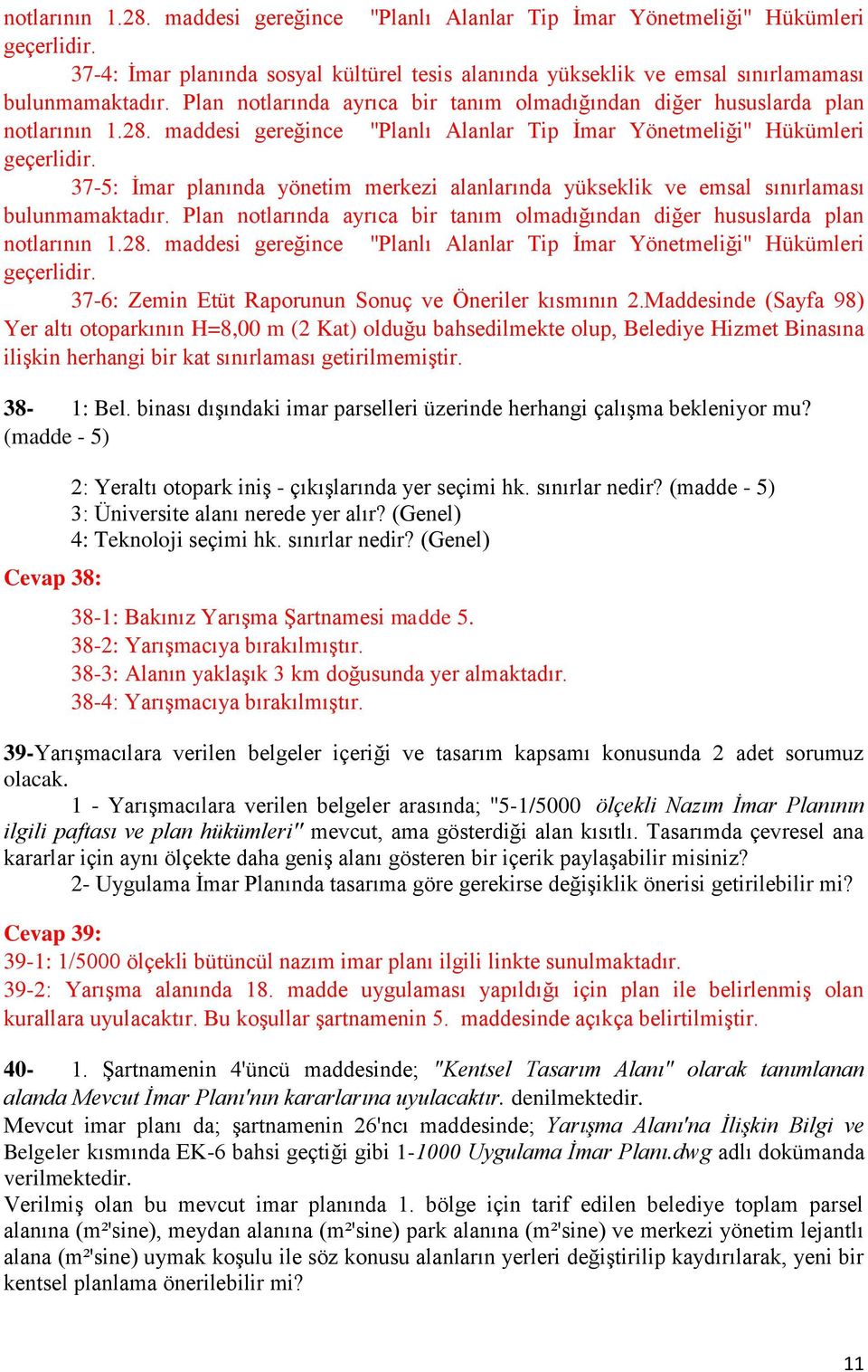 37-5: İmar planında yönetim merkezi alanlarında yükseklik ve emsal sınırlaması bulunmamaktadır.  37-6: Zemin Etüt Raporunun Sonuç ve Öneriler kısmının 2.