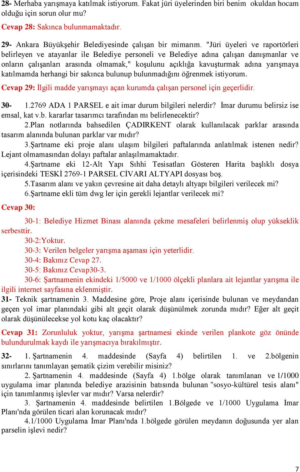 "Jüri üyeleri ve raportörleri belirleyen ve atayanlar ile Belediye personeli ve Belediye adına çalışan danışmanlar ve onların çalışanları arasında olmamak," koşulunu açıklığa kavuşturmak adına