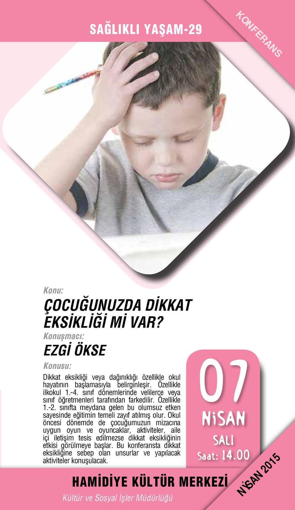 sınıf dönemlerinde velilerce veya sınıf öğretmenleri tarafından farkedilir. Özellikle 1.-2.