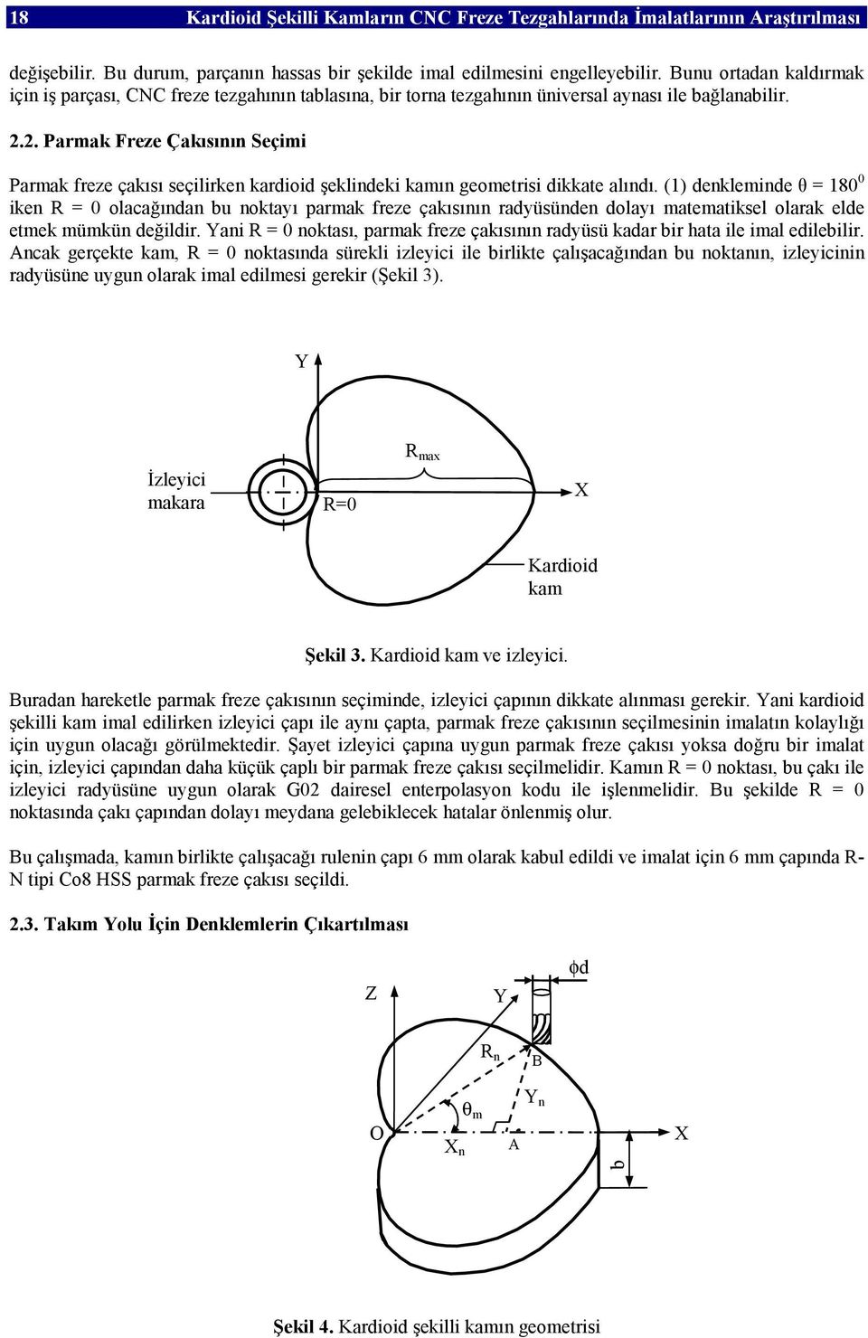 2. Parmak Freze Çakısının Seçimi Parmak freze çakısı seçilirken kardioid şeklindeki kamın geometrisi dikkate alındı.