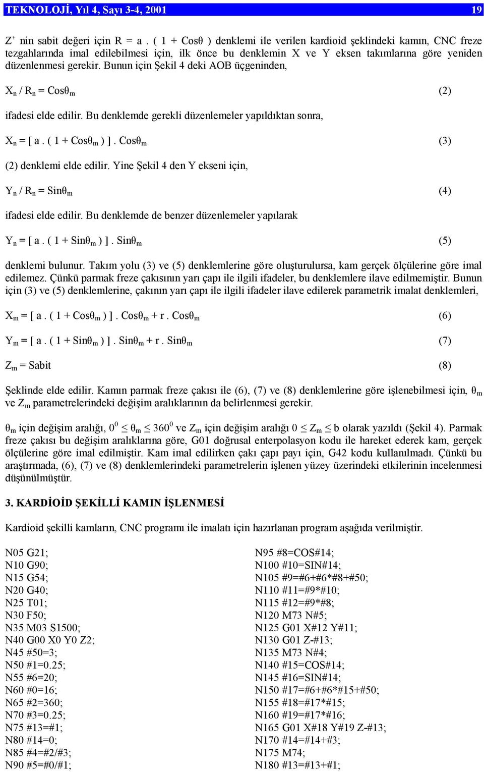 Bunun için Şekil 4 deki AOB üçgeninden, X n / R n = Cosθ m (2) ifadesi elde edilir. Bu denklemde gerekli düzenlemeler yapıldıktan sonra, X n = [ a. ( 1 + Cosθ m ) ].