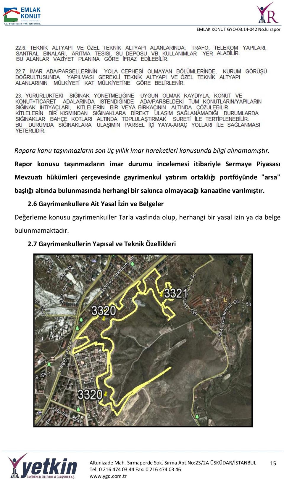 ortaklığı portföyünde "arsa" başlığı altında bulunmasında herhangi bir sakınca olmayacağı kanaatine varılmıştır. 2.