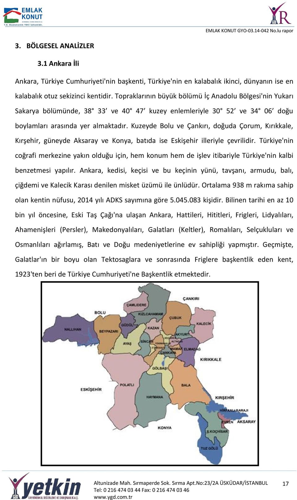 Kuzeyde Bolu ve Çankırı, doğuda Çorum, Kırıkkale, Kırşehir, güneyde Aksaray ve Konya, batıda ise Eskişehir illeriyle çevrilidir.