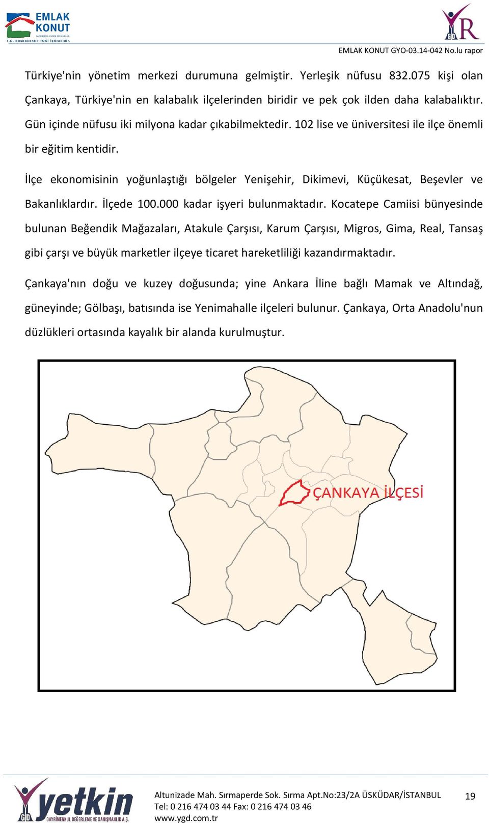 İlçe ekonomisinin yoğunlaştığı bölgeler Yenişehir, Dikimevi, Küçükesat, Beşevler ve Bakanlıklardır. İlçede 100.000 kadar işyeri bulunmaktadır.