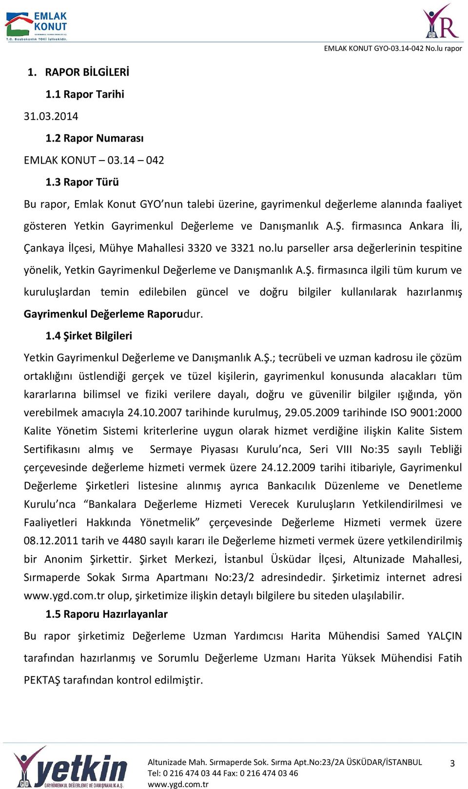 firmasınca Ankara İli, Çankaya İlçesi, Mühye Mahallesi 3320 ve 3321 no.lu parseller arsa değerlerinin tespitine yönelik, Yetkin Gayrimenkul Değerleme ve Danışmanlık A.Ş.