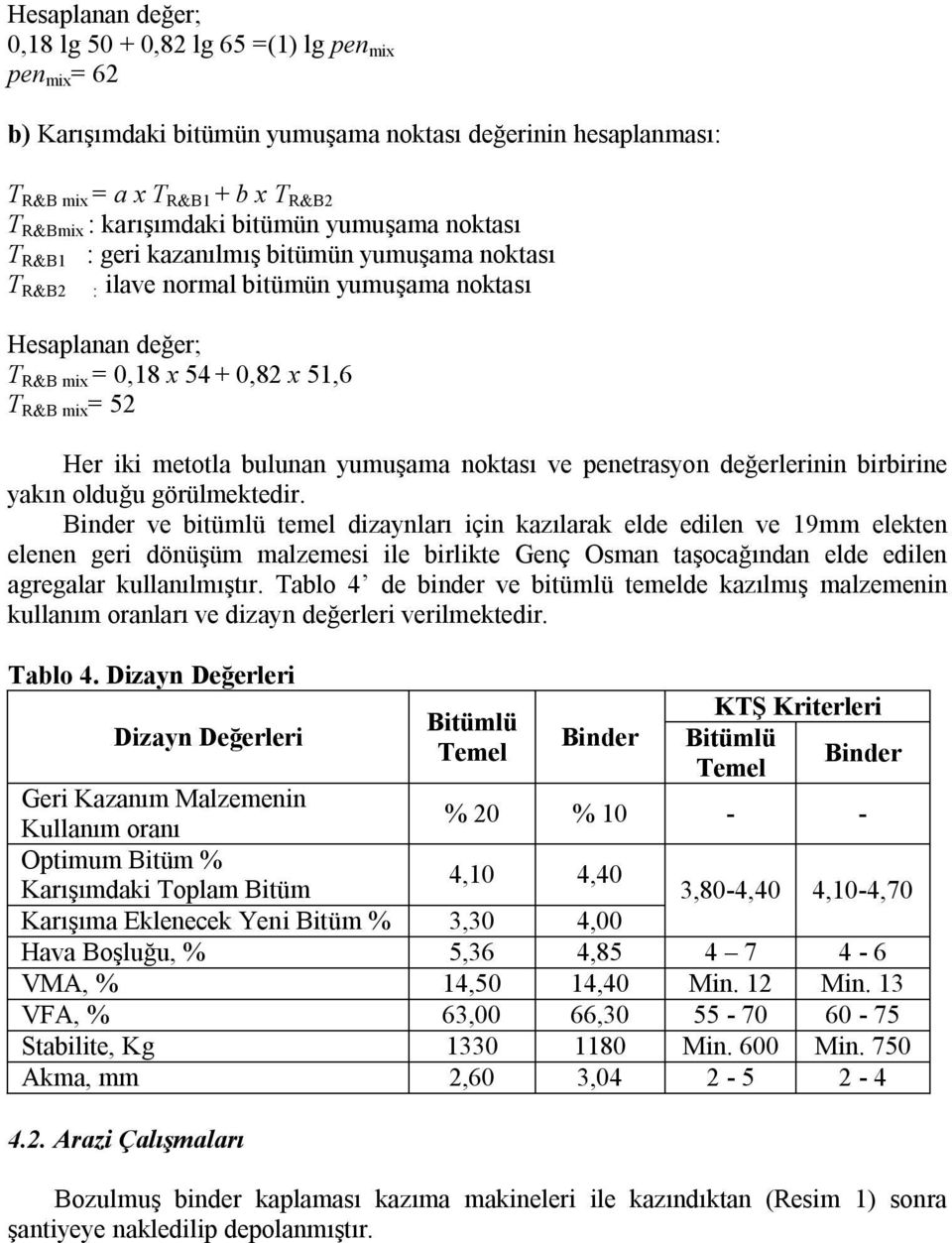 metotla bulunan yumuşama noktası ve penetrasyon değerlerinin birbirine yakın olduğu görülmektedir.