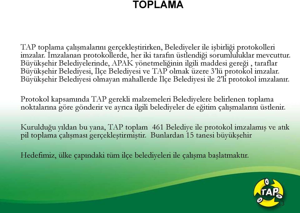 Büyükşehir Belediyesi olmayan mahallerde İlçe Belediyesi ile 2 li protokol imzalanır.