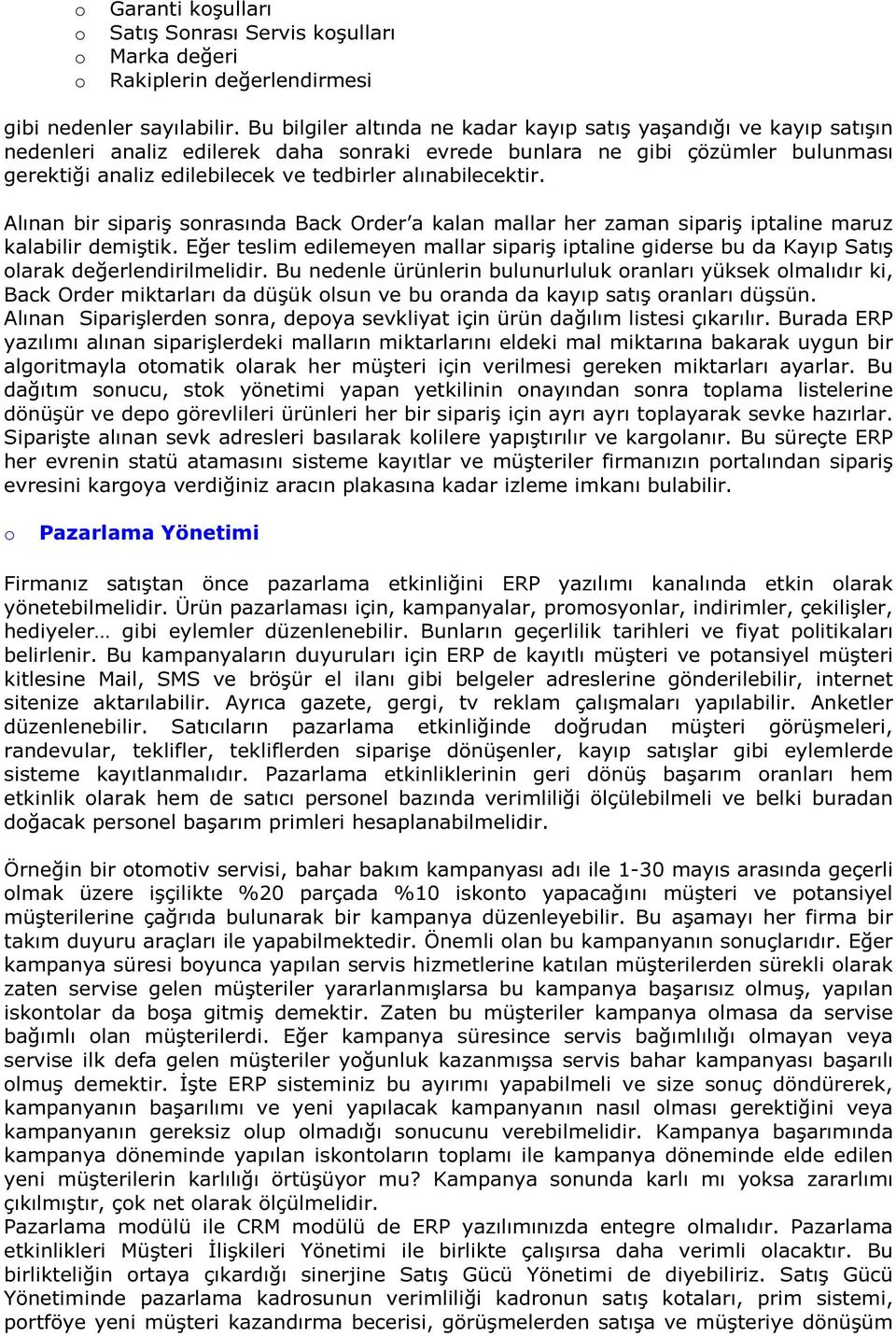 alınabilecektir. Alınan bir sipariş snrasında Back Order a kalan mallar her zaman sipariş iptaline maruz kalabilir demiştik.