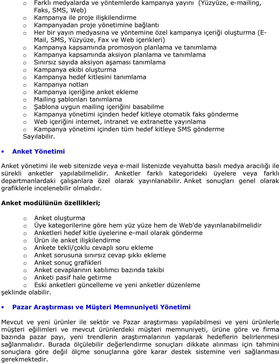 aşaması tanımlama Kampanya ekibi luşturma Kampanya hedef kitlesini tanımlama Kampanya ntları Kampanya içeriğine anket ekleme Mailing şablnları tanımlama Şablna uygun mailing içeriğini basabilme