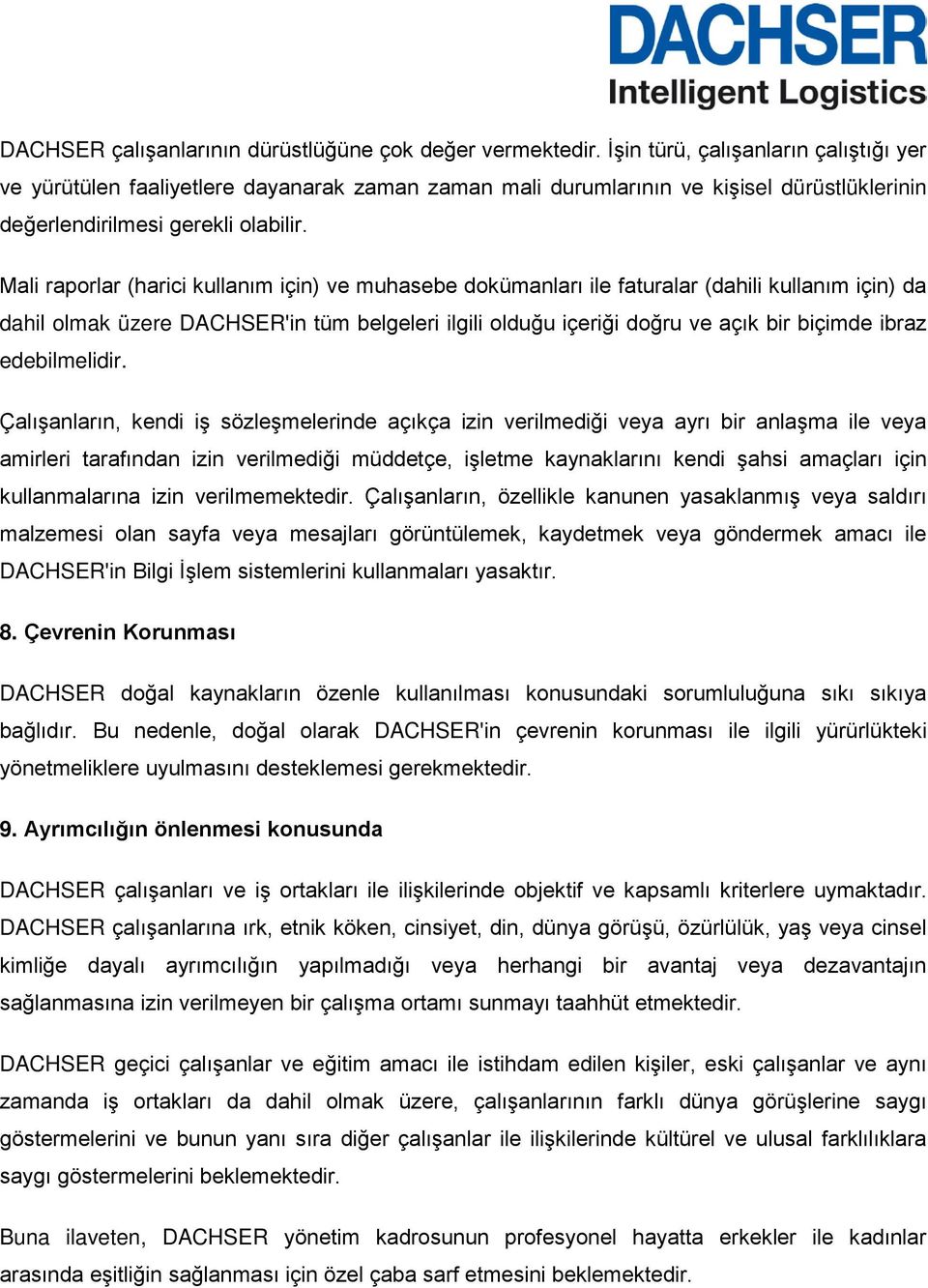 Mali raporlar (harici kullanım için) ve muhasebe dokümanları ile faturalar (dahili kullanım için) da dahil olmak üzere DACHSER'in tüm belgeleri ilgili olduğu içeriği doğru ve açık bir biçimde ibraz