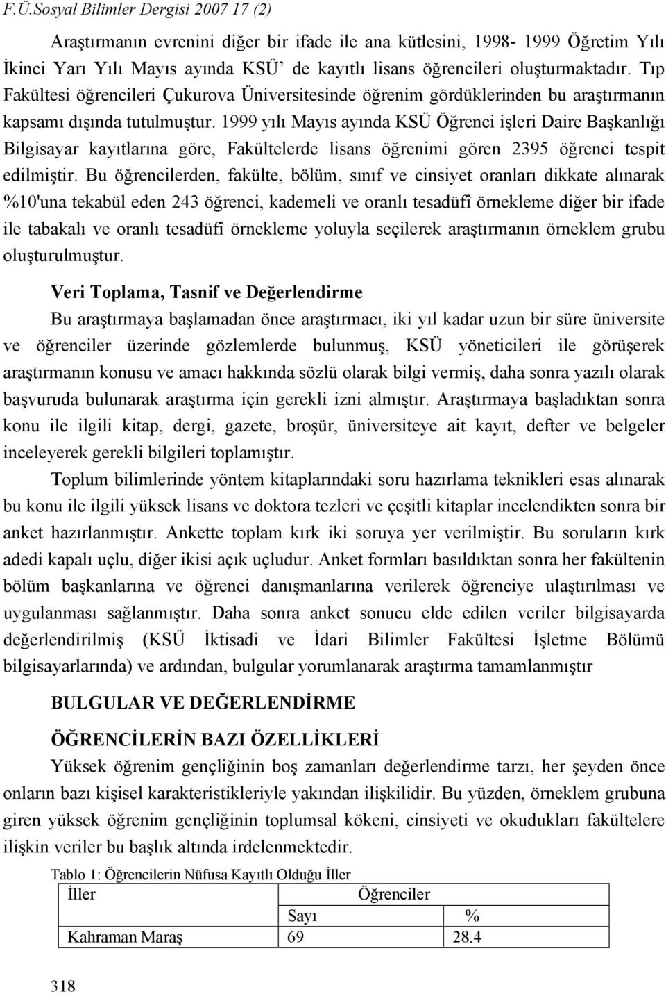 1999 yılı Mayıs ayında KSÜ Öğrenci işleri Daire Başkanlığı Bilgisayar kayıtlarına göre, Fakültelerde lisans öğrenimi gören 2395 öğrenci tespit edilmiştir.