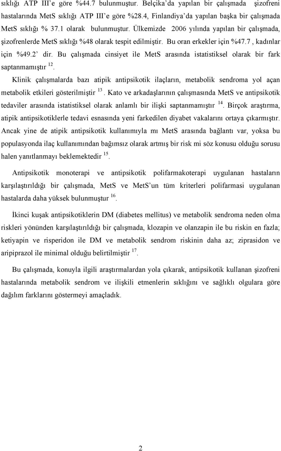 Bu çalışmada cinsiyet ile MetS arasında istatistiksel olarak bir fark saptanmamıştır 12.