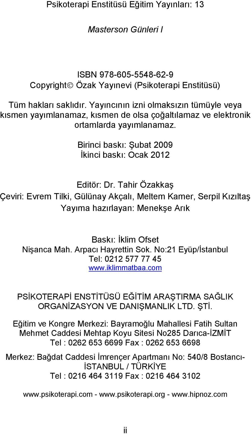 Tahir Özakkaş Çeviri: Evrem Tilki, Gülünay Akçalı, Meltem Kamer, Serpil Kızıltaş Yayıma hazırlayan: Menekşe Arık Baskı: İklim Ofset Nişanca Mah. Arpacı Hayrettin Sok.