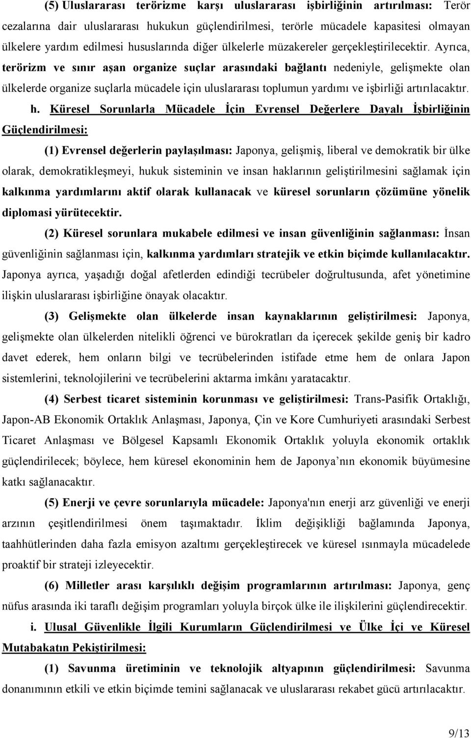 Ayrıca, terörizm ve sınır aşan organize suçlar arasındaki bağlantı nedeniyle, gelişmekte olan ülkelerde organize suçlarla mücadele için uluslararası toplumun yardımı ve işbirliği artırılacaktır. h.