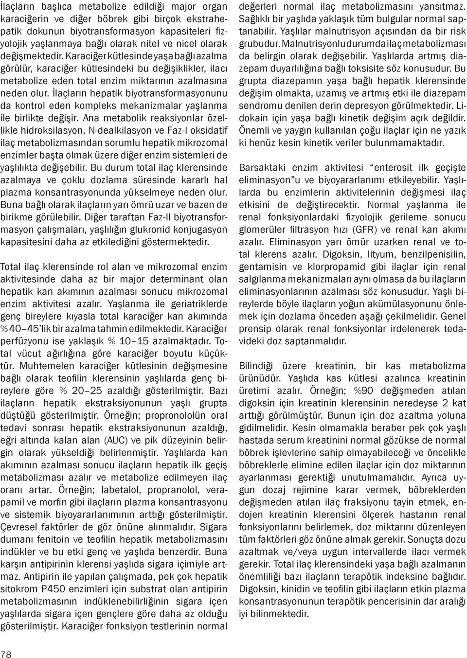 İlaçların hepatik biyotransformasyonunu da kontrol eden kompleks mekanizmalar yaşlanma ile birlikte değişir.