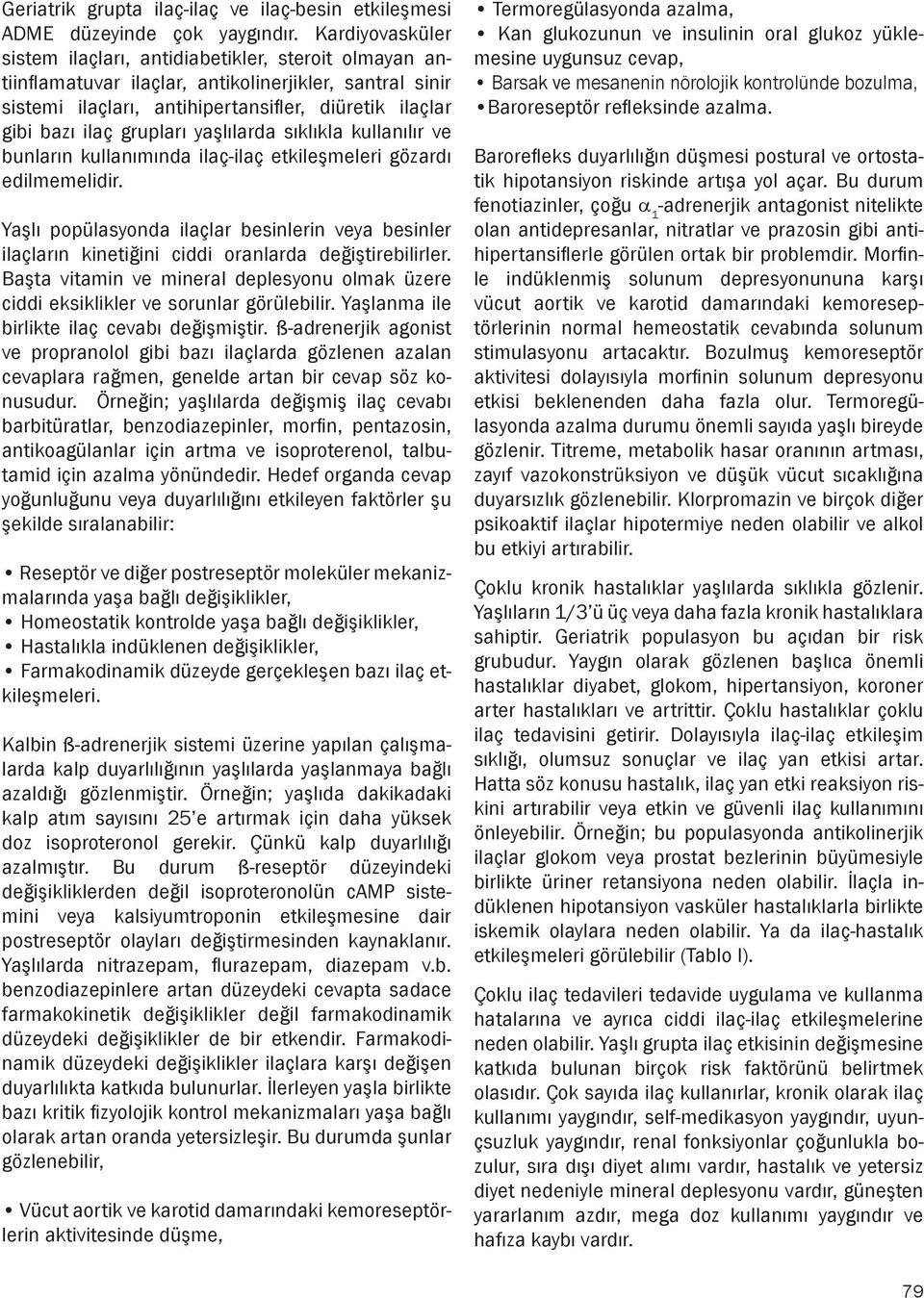 grupları yaşlılarda sıklıkla kullanılır ve bunların kullanımında ilaç-ilaç etkileşmeleri gözardı edilmemelidir.