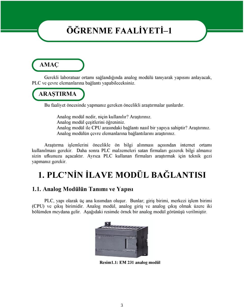 Analog modül ile CPU arasındaki bağlantı nasıl bir yapıya sahiptir? Araştırınız. Analog modülün çevre elemanlarına bağlantılarını araştırınız.