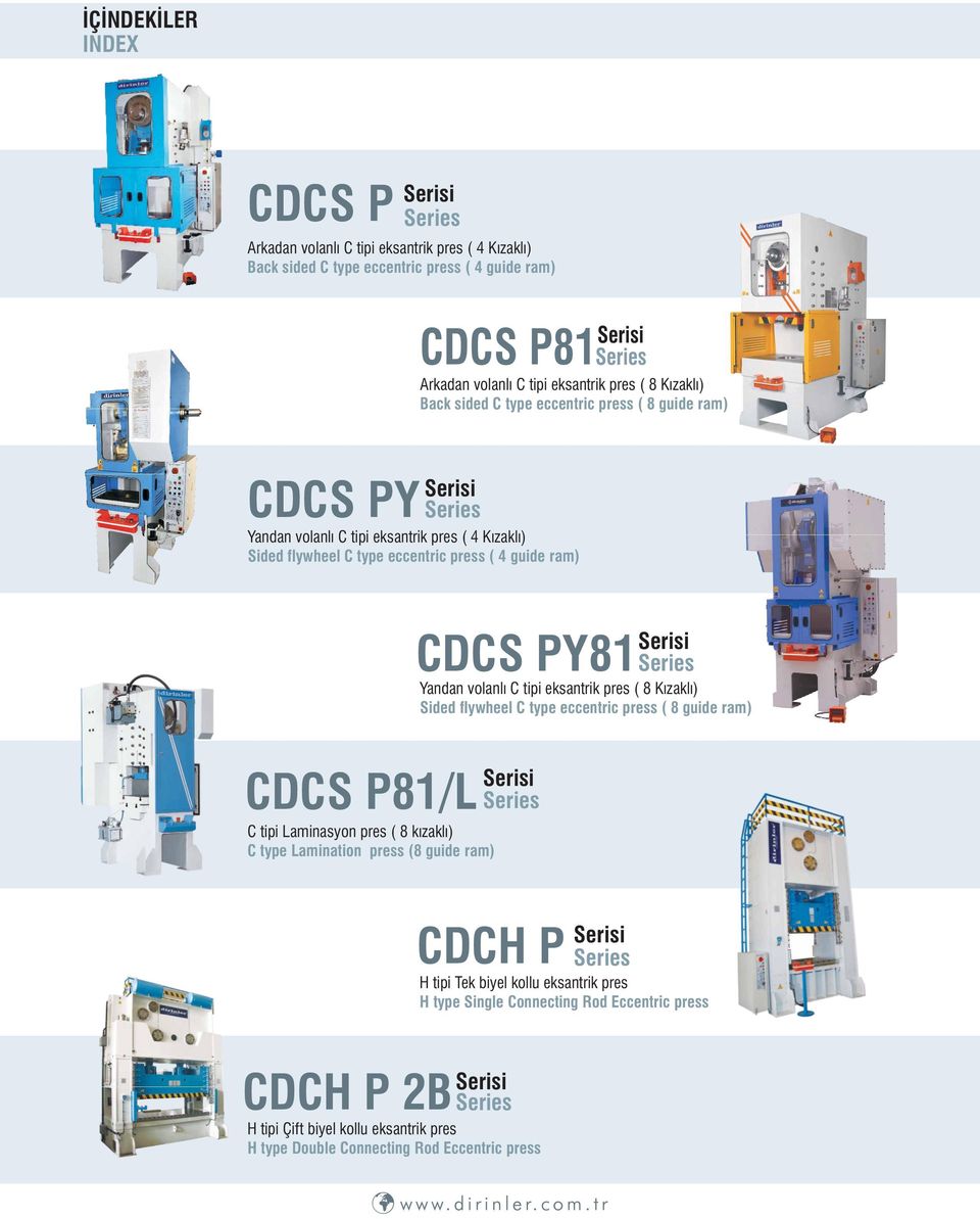 Serisi CDCH P Serisi CDCH P 2B Serisi Series H tipi Çift biyel kollu eksantrik pres H type Double Connecting Rod Eccentric press Arkadan volanlı C tipi eksantrik pres ( 8 Kızaklı) Back sided C type