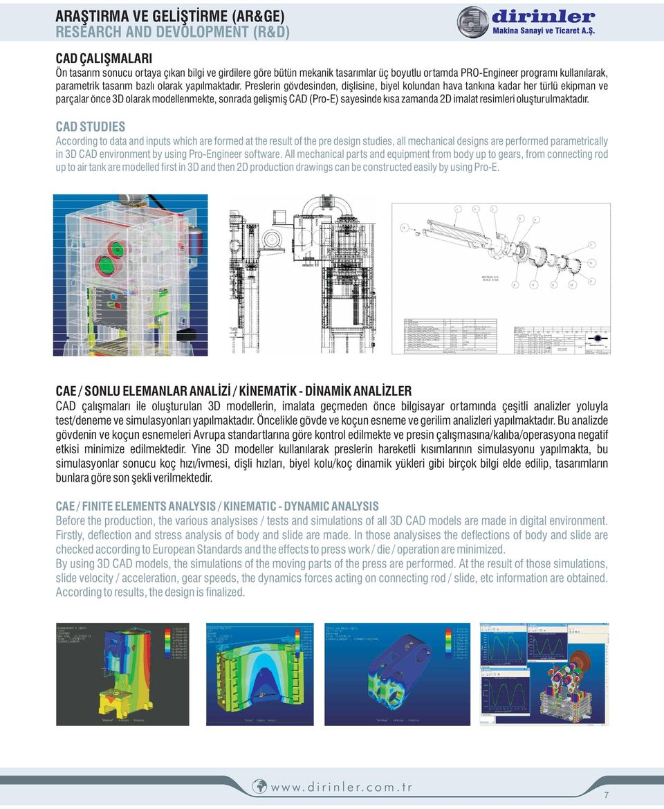 Preslerin gövdesinden, dişlisine, biyel kolundan hava tankına kadar her türlü ekipman ve parçalar önce 3D olarak modellenmekte, sonrada gelişmiş CAD (Pro-E) sayesinde kısa zamanda 2D imalat resimleri