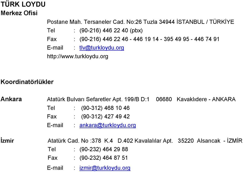 tlv@turkloydu.org http://www.turkloydu.org Koordinatörlükler Ankara Atatürk Bulvarı Sefaretler Apt.