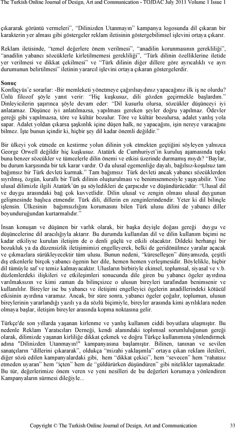 dikkat çekilmesi ve Türk dilinin diğer dillere göre ayrıcalıklı ve ayrı durumunun belirtilmesi iletinin yararcıl işlevini ortaya çıkaran göstergelerdir.