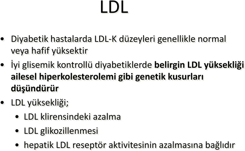 hiperkolesterolemi gibi genetik kusurları düşündürür LDL yüksekliği; LDL