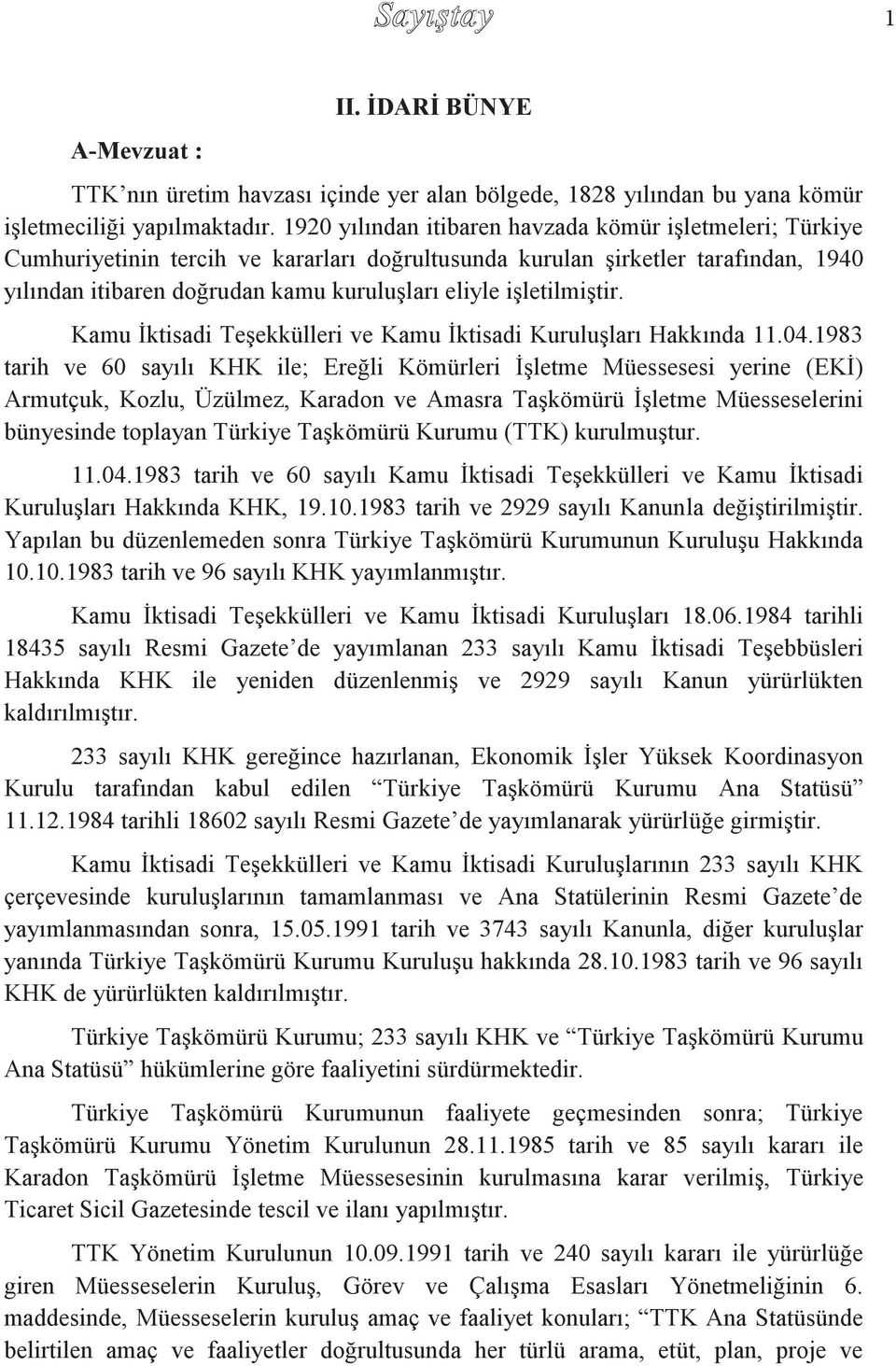 işletilmiştir. Kamu İktisadi Teşekkülleri ve Kamu İktisadi Kuruluşları Hakkında 11.04.