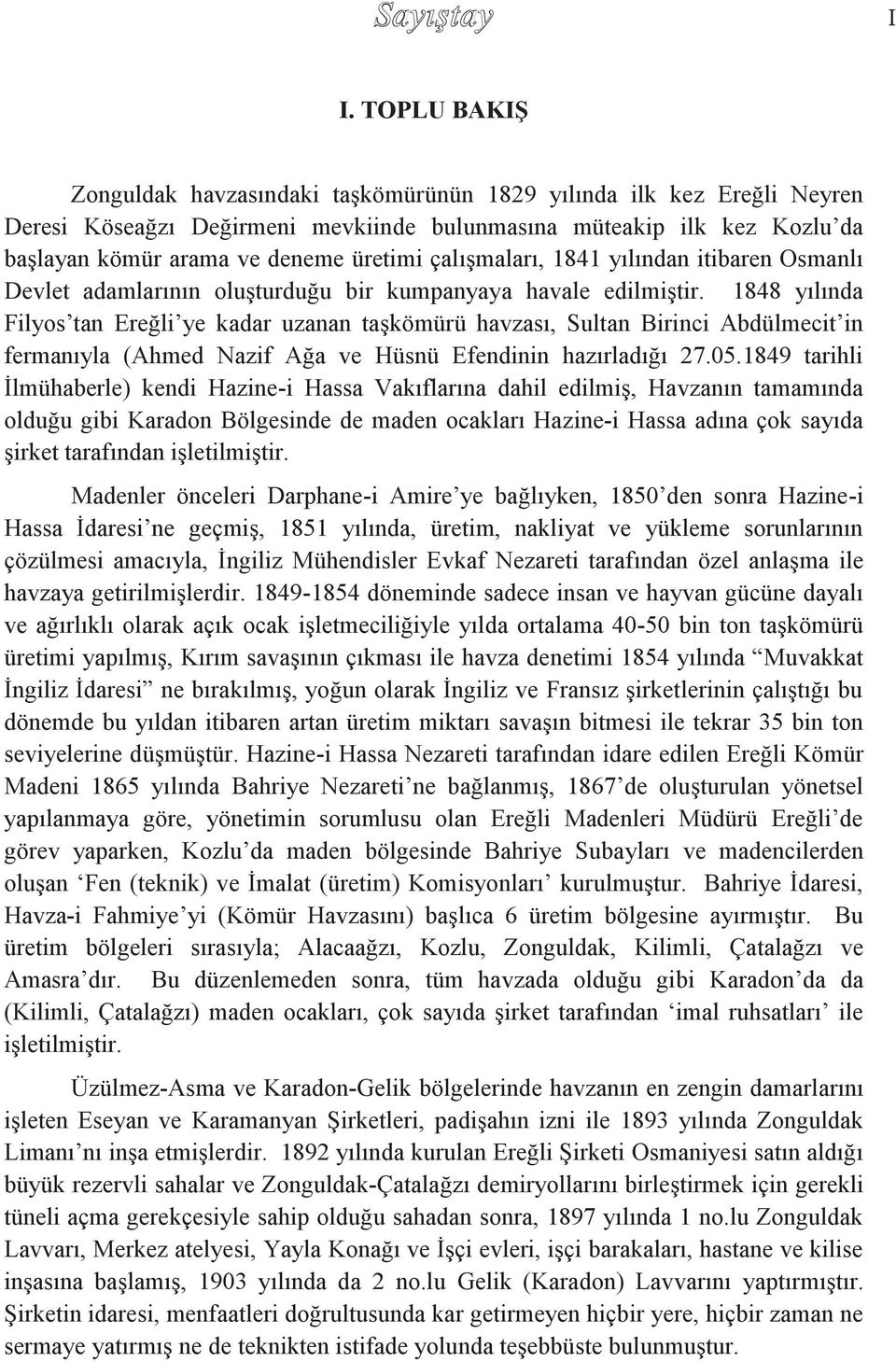 1848 yılında Filyos tan Ereğli ye kadar uzanan taşkömürü havzası, Sultan Birinci Abdülmecit in fermanıyla (Ahmed Nazif Ağa ve Hüsnü Efendinin hazırladığı 27.05.