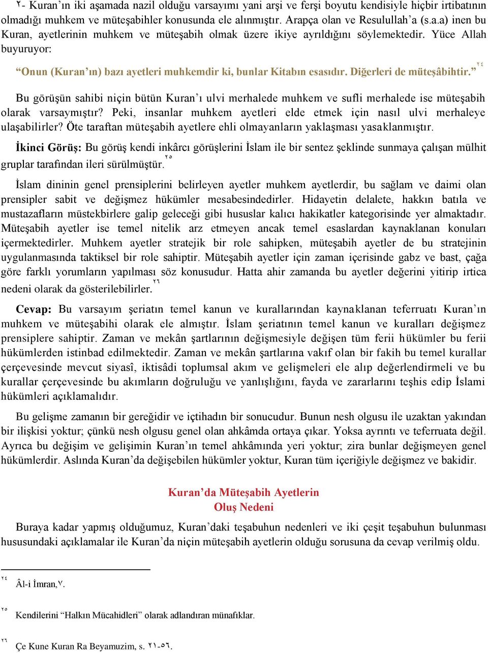 24 Bu görüşün sahibi niçin bütün Kuran ı ulvi merhalede muhkem ve sufli merhalede ise müteşabih olarak varsaymıştır? Peki, insanlar muhkem ayetleri elde etmek için nasıl ulvi merhaleye ulaşabilirler?